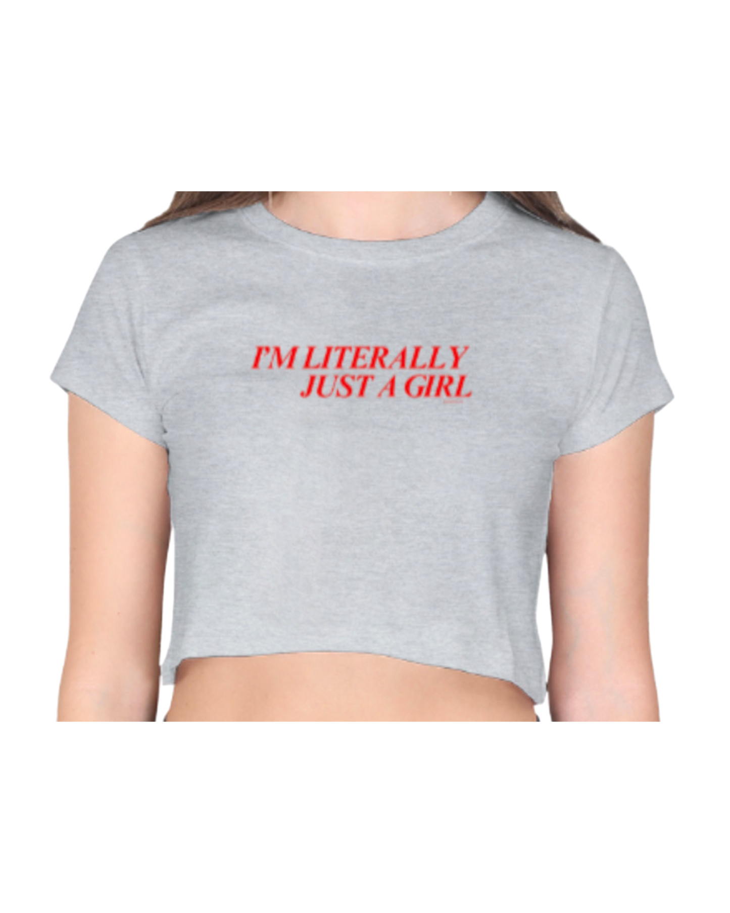 I'm Literally Just a Girl | Crop Top