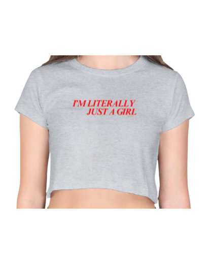 I'm Literally Just a Girl | Crop Top