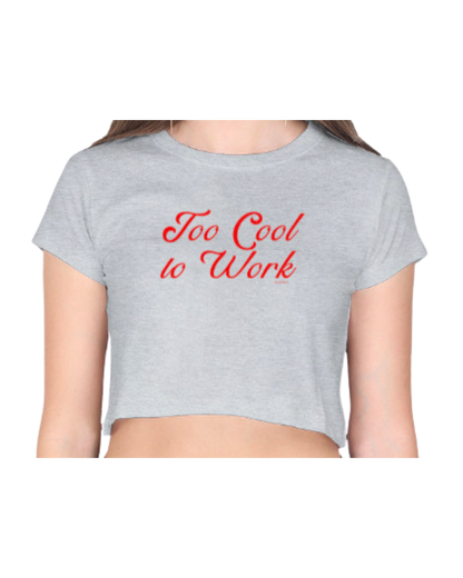 Too Cool to Work | Crop Top